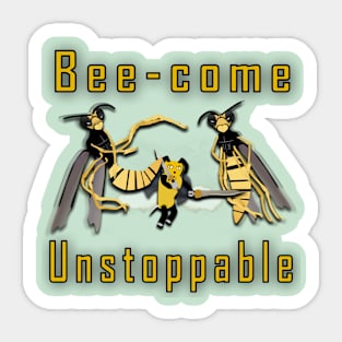 Bee-come unstoppable Sticker